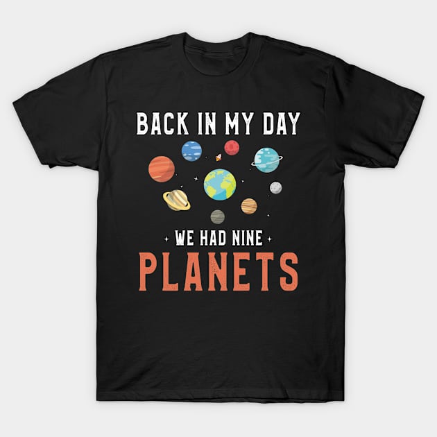 Back In My Day We Had Nine Planets Shirt Astronaut Gift idea T-Shirt by kaza191